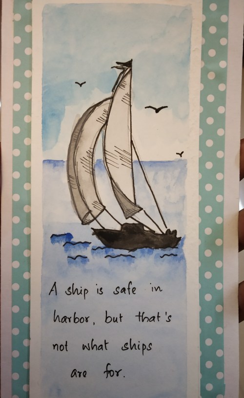 A ship is safe in harbour, but that's not what ships are for